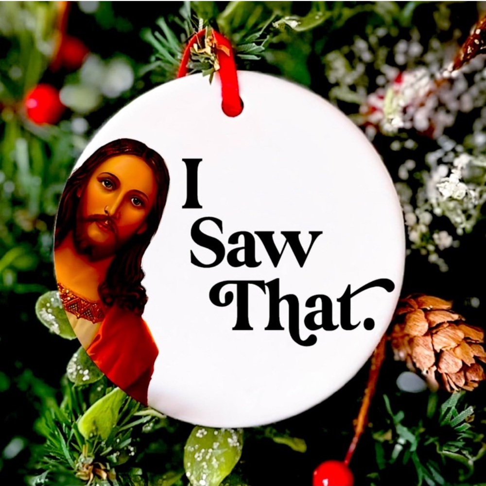 “I saw that” ornament